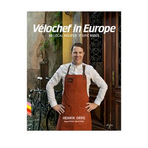 Vélochef i Europa 80 lokal recept 17 episka cykelturer- Henrik Orre